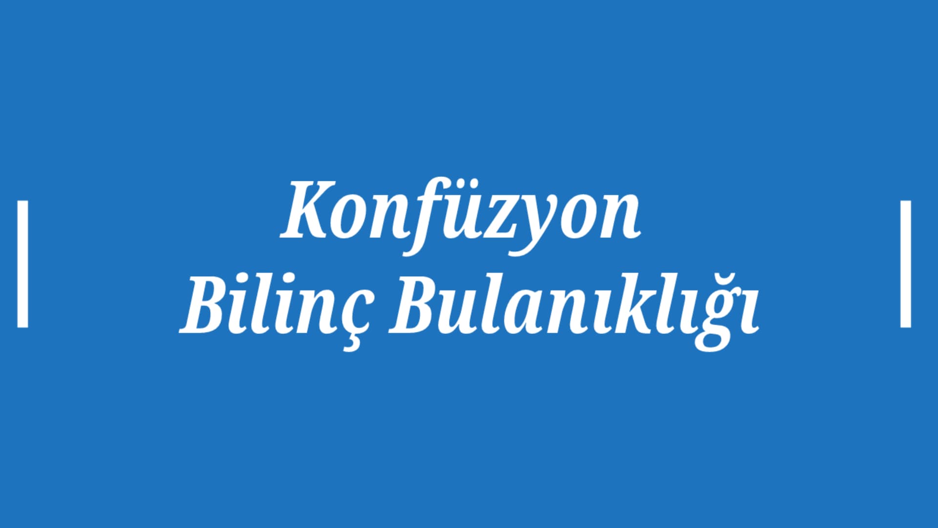 Konfüzyon( Bilinç Bulanıklığı ) Nedir?