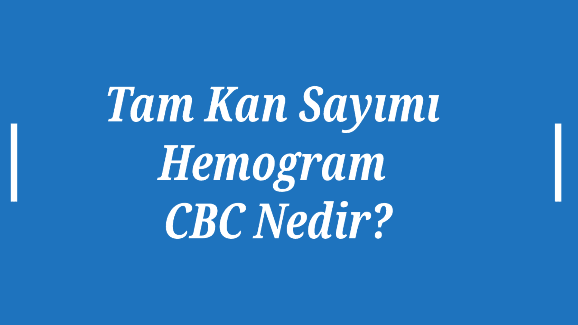 Tam Kan Sayımı (Hemogram) CBC Nedir?